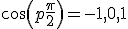 cos(p\frac{\pi}{2})={-1,0,1}