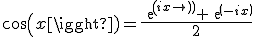 cos(x)=\frac{exp(ix)+exp(-ix)}{2}