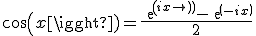 cos(x)=\frac{exp(ix)-exp(-ix)}{2}