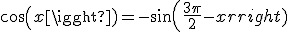 cos(x)=-sin(\frac{3\pi}{2}-x)