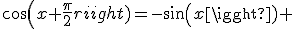 cos(x+\frac{\pi}{2})=-sin(x) 