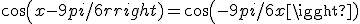 cos(x- 9pi/6)= cos(-9pi/6 +x)