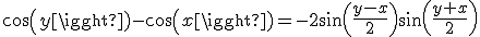 cos(y)-cos(x)=-2sin(\frac{y-x}{2})sin(\frac{y+x}{2})