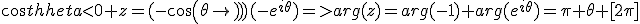 cos\theta<0 z=(-cos(\theta))(-e^{i\theta})=>arg(z)=arg(-1)+arg(e^{i\theta})=\pi+\theta [2\pi]