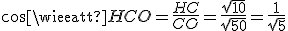 cos\widehat{HCO}=\frac{HC}{CO}=\frac{\sqrt{10}}{\sqrt{50}}=\frac{1}{\sqrt{5}}