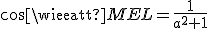cos\widehat{MEL}=\frac{1}{a^2+1}