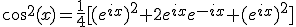 cos^{2}(x)=\frac{1}{4}[(e^{ix})^2+2e^{ix}e^{-ix}+(e^{ix})^{2}]