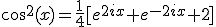 cos^{2}(x)=\frac{1}{4}[e^{2ix}+e^{-2ix}+2]