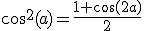 cos^2(a)=\frac{1+\cos(2a)}{2}