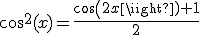 cos^2(x)=\frac{cos(2x)+1}{2}