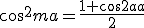 cos^2{ma}=\frac{1+cos{2ma}}{2}