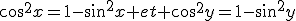 cos^2x=1-sin^2x et cos^2y=1-sin^2y