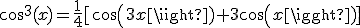 cos^3(x)=\frac{1}{4}[cos(3x)+3cos(x)]
