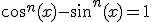 cos^n(x)-sin^n(x)=1