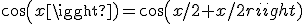 cos(x)=cos(x/2+x/2)