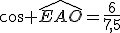 cos \widehat{EAO}=\frac{6}{7,5}