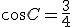 cos C = \frac{3}{4}