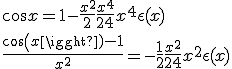 cos x = 1-\frac{x^2}{2}+\frac{x^4}{24}+x^4\epsilon(x)
 \\ \frac{cos(x)-1}{x^2}=-\frac{1}{2}+\frac{x^2}{24}+x^2\epsilon(x)