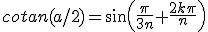 cotan(a/2)=sin(\frac{\pi}{3n}+\frac{2k\pi}{n}