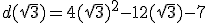 d(\sqr{3})=4(\sqr{3})^2-12(\sqr{3})-7