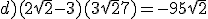 d) (2\sqrt{2}-3)(3\sqrt{2}+7) = -9+5\sqrt{2}