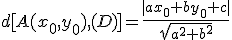 d[A(x_0,y_0),(D)]=\frac{|ax_0+by_0+c|}{\sqrt{a^2+b^2}}