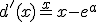 d^'(x)=e^x-e^a