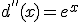d^{''}(x)=e^x