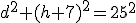 d^2+(h+7)^2=25^2