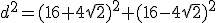 d^2=(16+4\sqrt{2})^2+(16-4\sqrt{2})^2