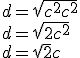 d = \sqrt{c^2+c^2}
 \\ d = \sqrt{2c^2}
 \\ d = \sqrt{2}c