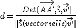 d=\frac{|Det(\vec{AA'},\vec{v},\vec{v'}|}{||\vec{v}(vectorielle)\vec{v'}||}