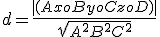 d= \frac{|(Axo + Byo + Czo + D)|}{\sqrt{A^2+B^2+C^2}}