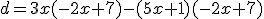 d=3x(-2x+7)-(5x+1)(-2x+7)