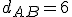 d_{AB}=6