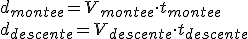 d_{montee}=V_{montee}\cdot~t_{montee}\\d_{descente}=V_{descente}\cdot~t_{descente}