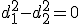 d_1^2-d_2^2=0