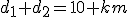 d_1+d_2=10 km