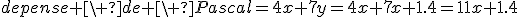 depense \ de \ Pascal=4x+7y=4x+7x+1.4=11x+1.4