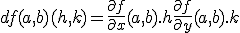5$\rm\;df(a,b)(h,k)=\fr{\partial f}{\partial x}(a,b).h + \fr{\partial f}{\partial y}(a,b).k