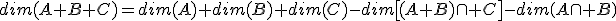 dim(A+B+C)=dim(A)+dim(B)+dim(C)-dim\[(A+B)\cap C\]-dim\(A\cap B\)