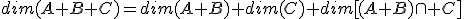 dim(A+B+C)=dim(A+B)+dim(C)+dim[(A+B)\cap C]