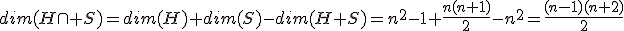 dim(H\cap S)=dim(H)+dim(S)-dim(H+S)=n^2-1+\frac{n(n+1)}{2}-n^2=\frac{(n-1)(n+2)}{2}