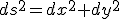 ds^2=dx^2+dy^2