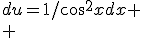 du=1/cos^2xdx
 \\ 