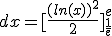 \rm \Bigint_{\frac{1}{e}}^e\frac{ln(x)}{x}\;dx=[\frac{(ln(x))^2}{2}]_{\frac{1}{e}}^e