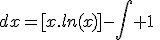 \rm \Bigint ln(x)\;dx=[x.ln(x)]-\Bigint 1\; dx