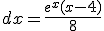 \bigint (\frac{x-3}{8})e^x\;dx=\frac{e^x(x-4)}{8}