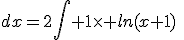 \rm 2\Bigint ln(x+1)\;dx=2\Bigint 1\times ln(x+1)\;dx