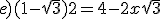 e) (1-\sqrt{3})2 = 4-2x\sqrt{3}